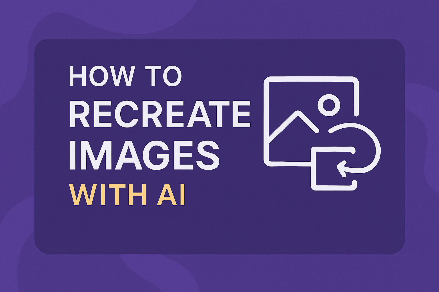 How to Recreate Images with AI