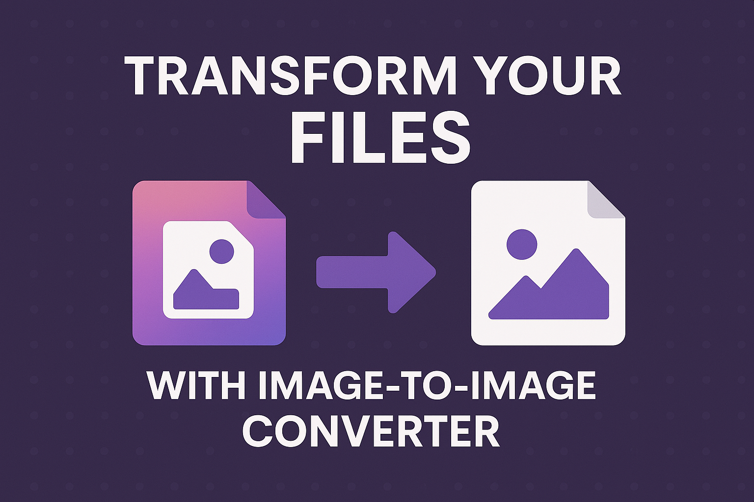 Transform Your Files with Image-to-Image Converter